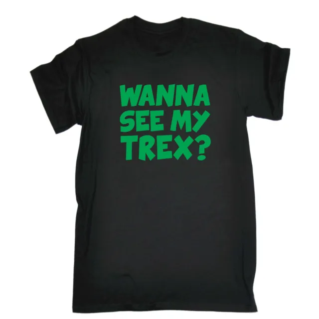 Wanna See My Trex Green - Mens Funny Novelty Top Shirts T Shirt T-Shirt Tshirts