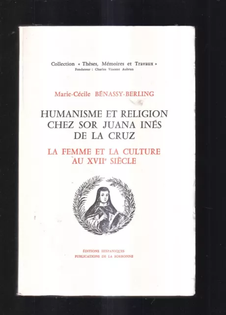 Benassy-Berling: Humanisme Et Religion Chez Sor Juana Ines De La Cruz + Envoi.