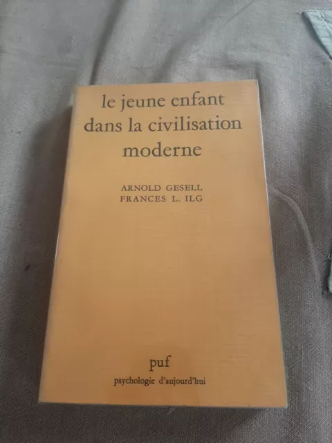 LE JEUNE ENFANT DANS LA CIVILISATION MODERNE - Gesell / Ilg - Psychologie PUF