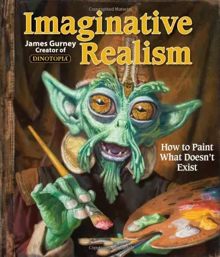 Imaginative Realism: How to Paint What Doesn't Exist (Volume 1) (James Gurney Ar