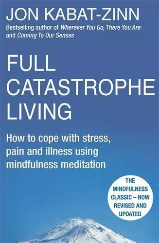 Full Catastrophe Living, Revised Edition: How to cope with stress, pain and ill