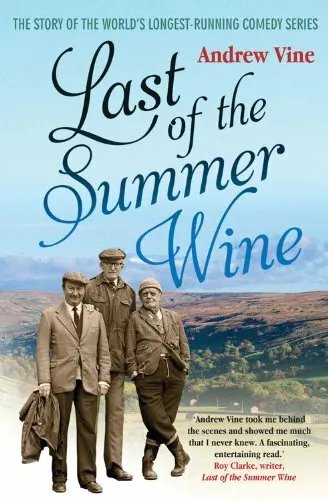 Last of the Summer Wine: The Inside Story of the World's Longe ..9781845137113