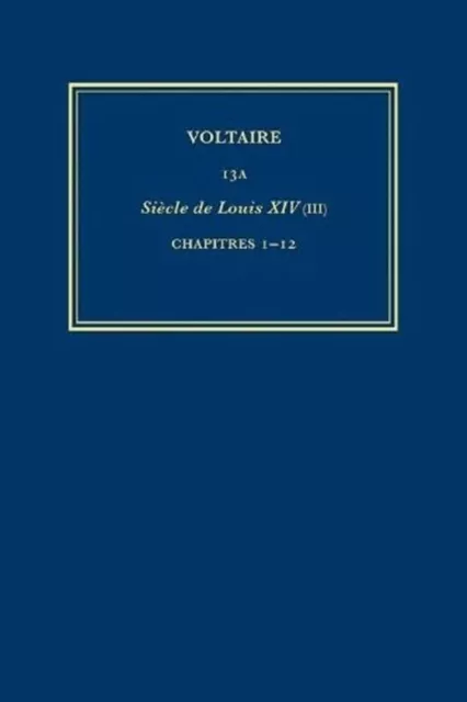 uvres compltes de Voltaire (Complete Works of Voltaire) 13A: Siecle de Louis XIV