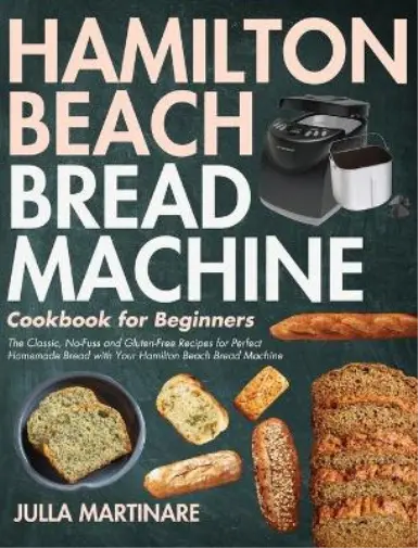 Julla Martinare Hamilton Beach Bread Machine Cookbook for Beginners (Relié)