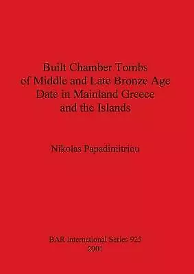 Built Chamber Tombs of Middle and Late Bronze Age, Paperback by Papadimitriou...