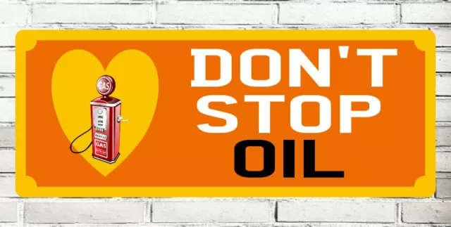 DON'T STOP OIL ~ SIGN NOTICE not woke politically incorrect just petrolhead fuel