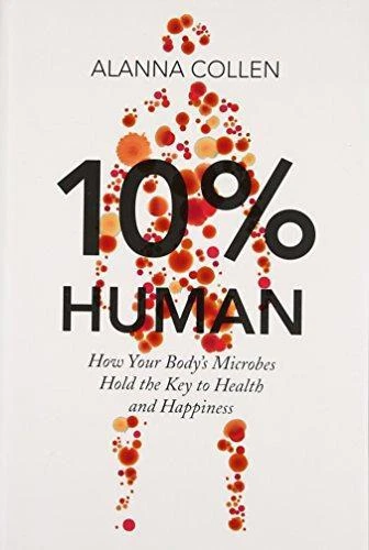 10% HUMAN: HOW Your Body?s Microbes Hold the Key to Health and Happiness £5.20 - PicClick UK
