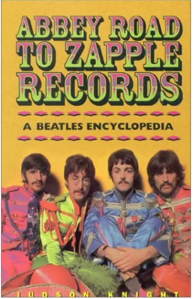 Abbey Road to Zapple Records: The Beatles Encyclopedia