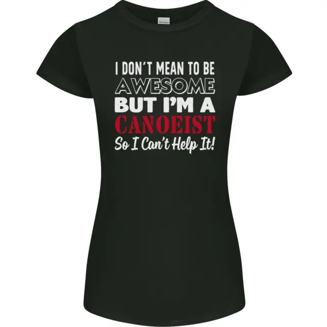 I Dont Mean to Be but I Canoeist Canoeing Womens Petite Cut T-Shirt