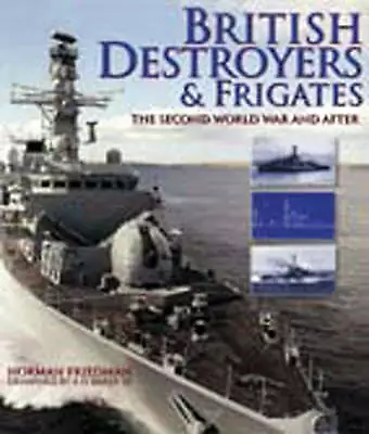 British Destroyers & Frigates; The Second World War & After, By Norman  Friedman