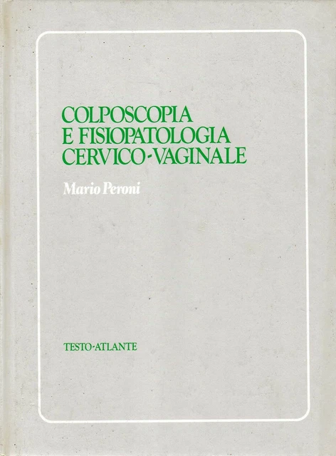COLPOSCOPY AND PHYSIOPATHOLOGY Cervical-Vaginal Text-Atlas Mario Peroni ...