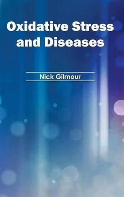 OXIDATIVE STRESS AND Diseases by Nick Gilmour (English) Hardcover Book ...