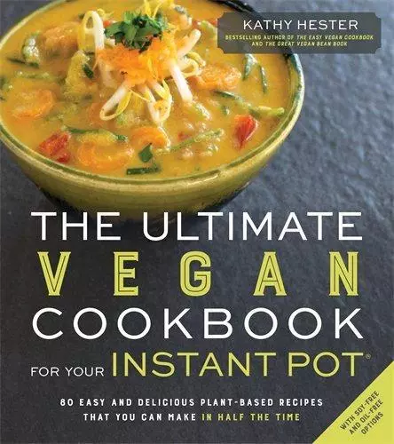 The Ultimate Vegan Cookbook for Your Instant Pot: 80 Easy and Delicious Plant-Ba