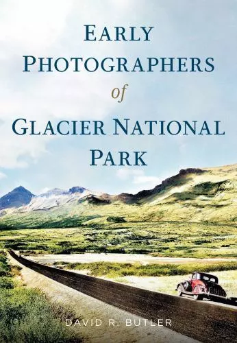 Early Photographers of Glacier National Park, Paperback by Butler, David R., ...