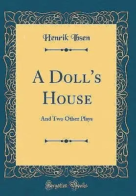 A Doll's House And Two Other Plays Classic Reprint
