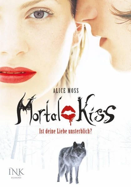 Mortal Kiss - Ist deine Liebe unsterblich? Moss, Alice: