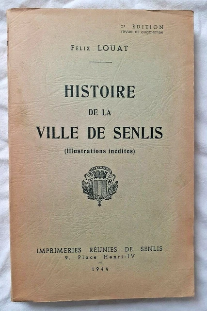HISTOIRE DE LA Ville de Senlis par Louat 2e edition 1944 EUR 10,00