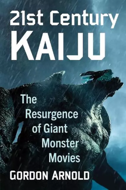21ST CENTURY KAIJU: The Resurgence of Giant Monster Movies by Gordon ...