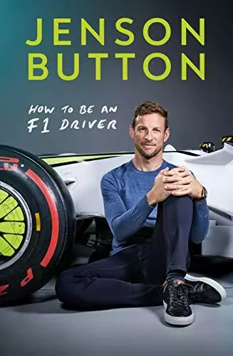 How To Be An F1 Driver: My Guide To Life In The Fast Lane by Button, Jenson, Ver