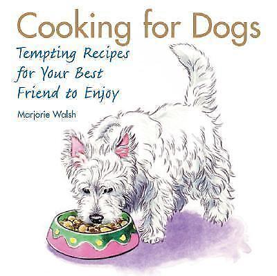 Cooking for Dogs: Tempting Recipes for Your Best Friend to Enjoy