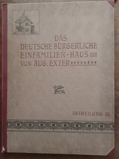 Antiquarische Mappe: Das Deutsche Bürgerliche Einfamilien–Haus; Abt. III (1899)