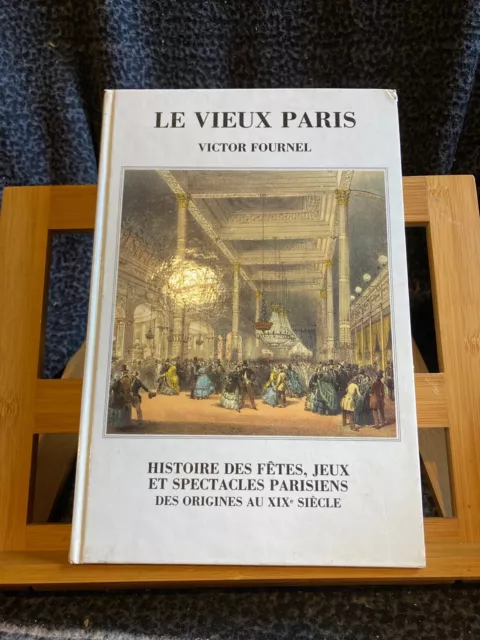 Victor Fournel Le Vieux Paris Fetes Jeux Spectacles reprint LVDV interlivres