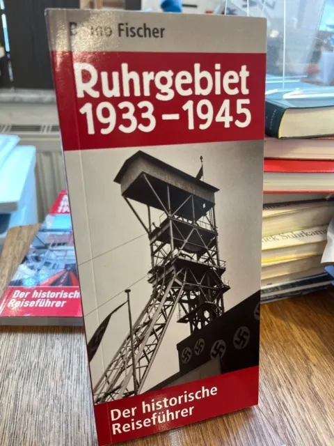 Fischer, Bruno: Ruhrgebiet 1933 - 1945. Der historische Reiseführer.