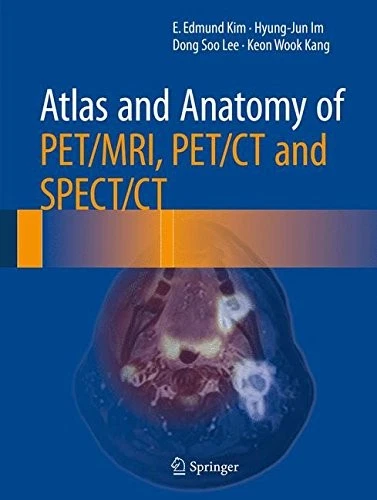 ATLAS AND ANATOMY OF PET/MRI, PET/CT AND SPECT/CT By E. Edmund Kim ...