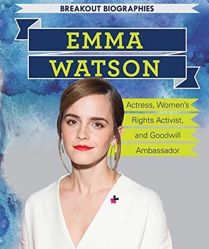 Emma Watson: Actress, Women’s Rights Activist, and Goodwill Ambassador: Ac...