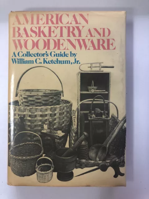 American Basketry and Woodenware : A Collector's Guide by William C. Ketchum...