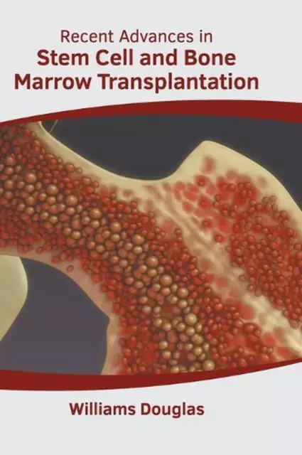 Recent Advances in Stem Cell and Bone Marrow Transplantation by Williams Douglas