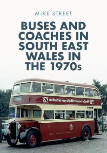 Buses and Coaches in South East Wales in the 1970s by Mike Street