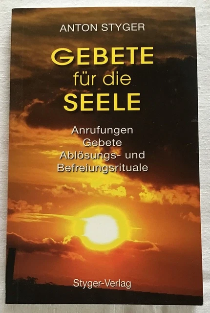 GEBETE FÜR DIE Seele. Anrufungen, Gebete, Ablösung, Befreiungsrituale