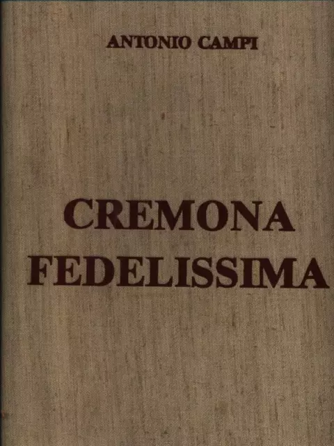 Cremona Fedelissima Prima Edizione  Campi Antonio Editrice Turris 1990