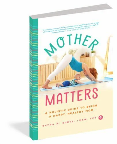 MOTHER MATTERS: A Holistic Guide to Being a Happy, Healthy Mom Kurtz ...