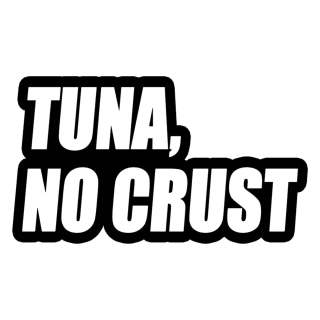 Tuna No Crust Sticker - Brian O'Connor Decal - Select Color Size