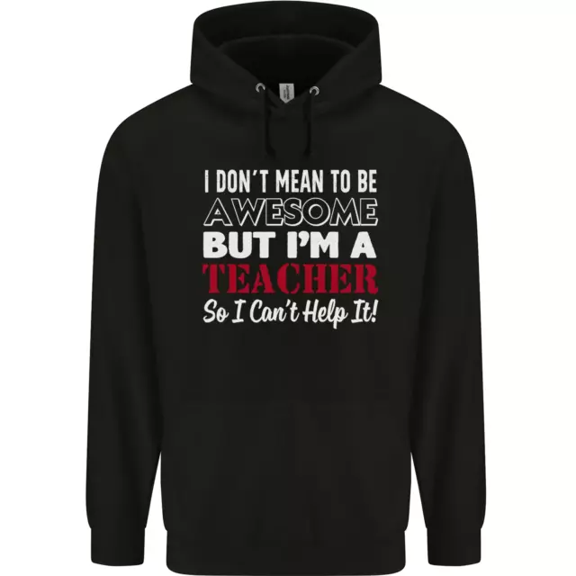 I Dont Mean to but Im a Teacher Teaching Mens 80% Cotton Hoodie