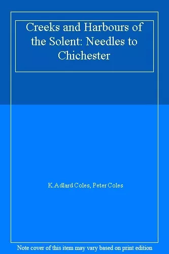 Creeks and Harbours of the Solent: Needles to Chichester,K.Adlard Coles, Peter