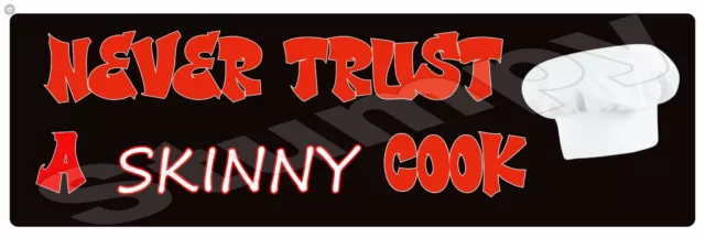 Never trust a Skinny Cook Metal Sign 6" x 18" or  8" x 24"