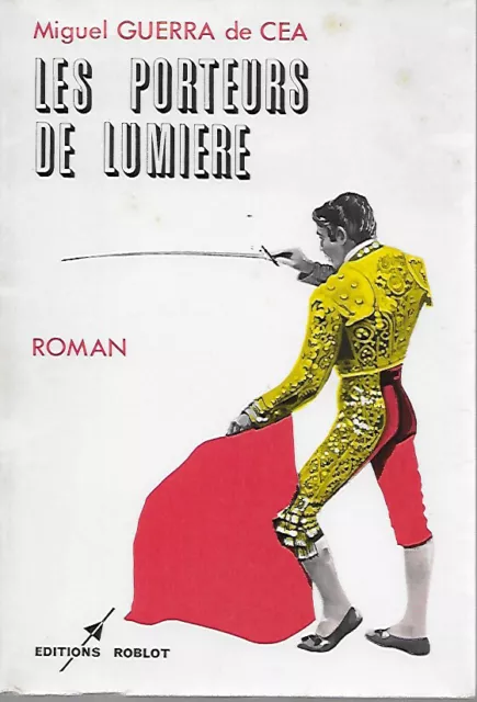 Miguel Guerra De Cea - Les Porteurs De Lumiere - Editions Roblot - Tauromachie