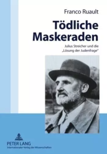 Tödliche Maskeraden Julius Streicher und die "Lösung der Judenfrage" 5394