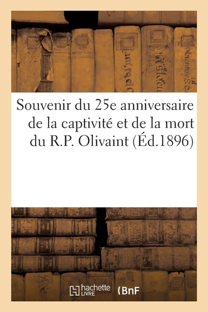 Souvenir Du 25E Anniversaire De La Captivit? Et De La Mort Du R P  Olivaint