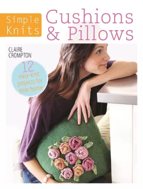 Einfache Strickkissen & -kissen: 12 einfach zu strickende Projekte für Ihr Zuhause von Claire C