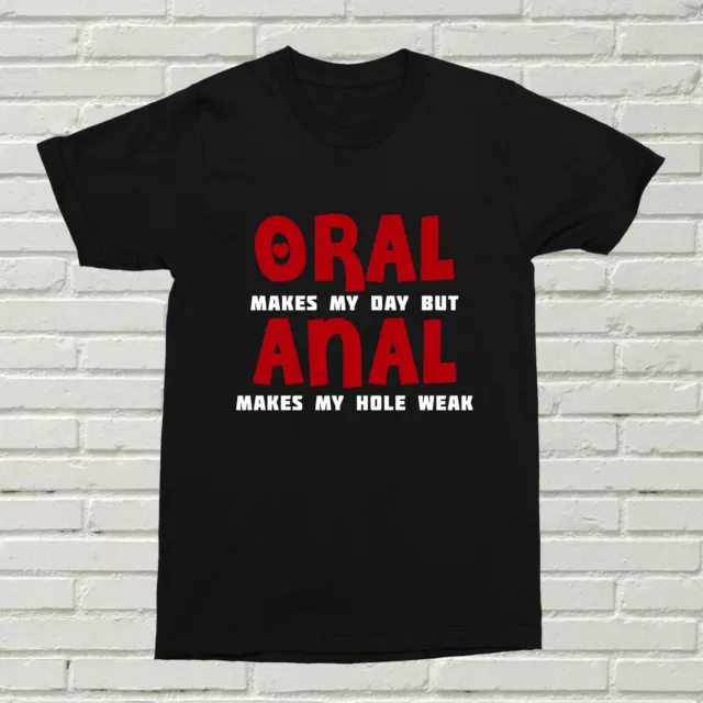 Oral Makes My Day But Anal... T-shirt divertente regalo offensivo San Valentino regalo NATALE