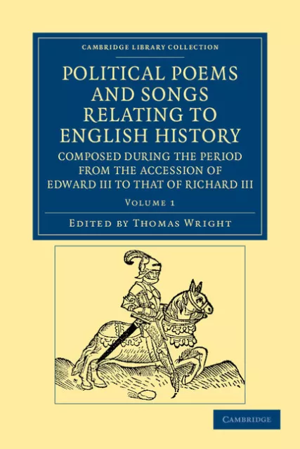 Political Poems and Songs Relating to English History, Composed during the Peri…