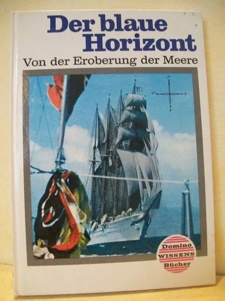 Der  blaue Horizont : Von d. Eroberung d. Meere Hrsg. von Elke Kahlert u. Titus