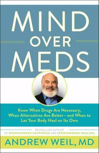 Mind Over Meds: Know When Drugs Are Necessary, When Alternatives Are Better -...