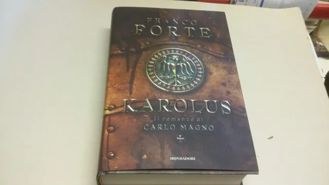 Karolus. Il romanzo di Carlo Magno - Forte Franco - Mondadori, 26g23