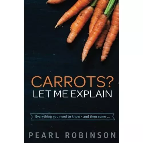 Carrots? Let Me Explain: Everything You Need to Know -  - Paperback NEW Robinson