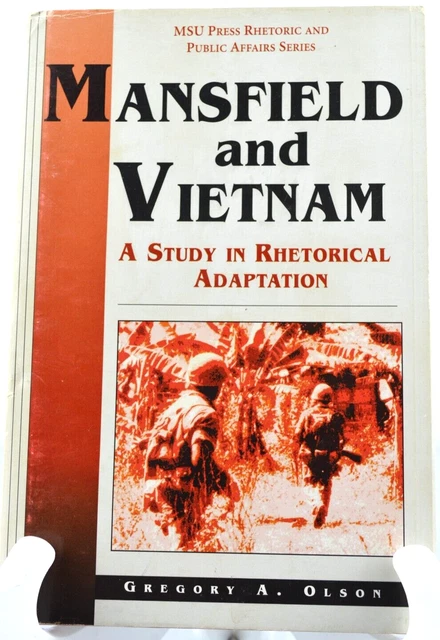 Mansfield and Vietnam: A Study in Rhetorical Adaptation by Gregory A. Olson